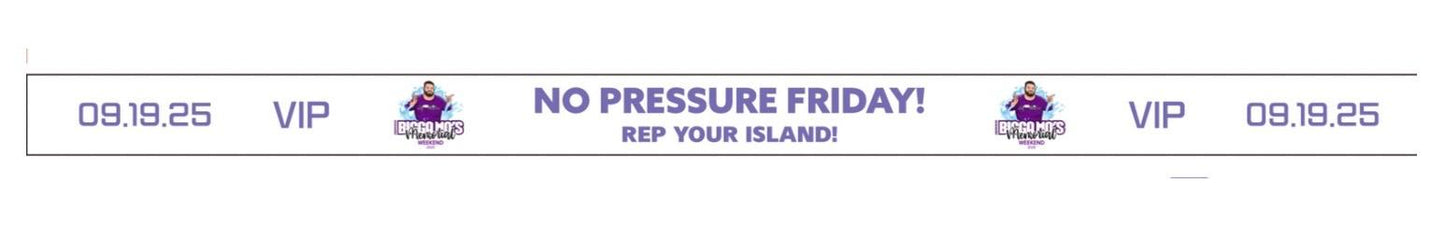 TIER 2- VIP TICKETS: NO PRESSURE FRIDAY! "REP' YOUR ISLAND"